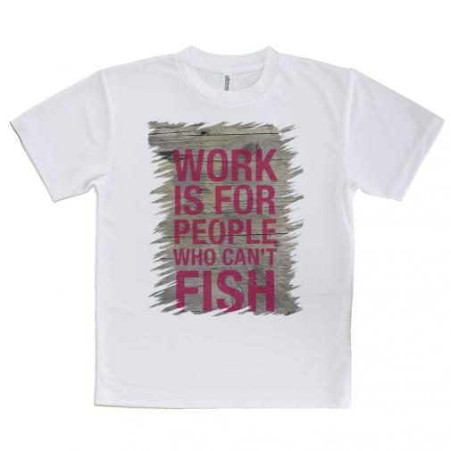 【Tシャツ】仕事は釣りができない人のためのもの